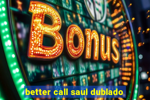 better call saul dublado